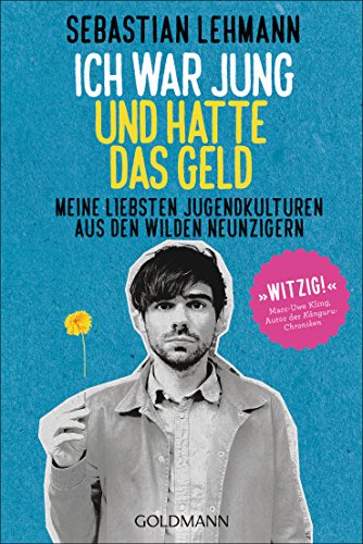 Ich war jung und hatte das Geld: Meine liebsten Jugendkulturen aus den wilden Neunzigern von Goldmann TB