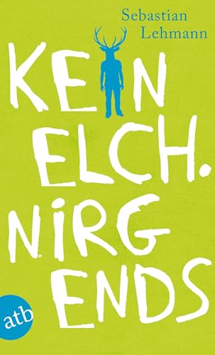 Kein Elch. Nirgends: Geschichten von Zuhause und von weit weg