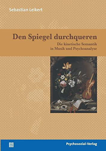 Den Spiegel durchqueren: Die kinetische Semantik in Musik und Psychoanalyse (Imago)