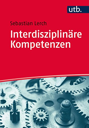 Interdisziplinäre Kompetenzen: Eine Einführung von UTB GmbH