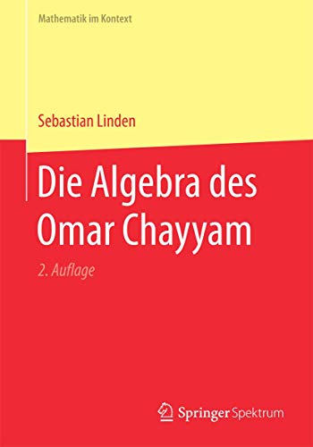 Die Algebra des Omar Chayyam (Mathematik im Kontext)