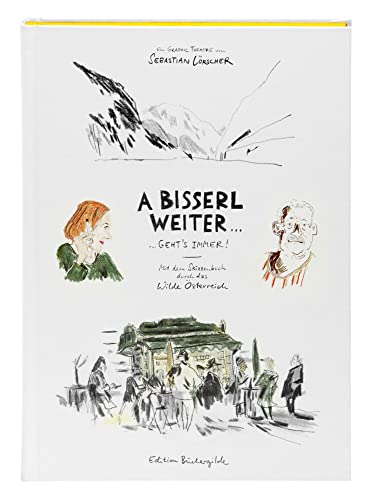 A bisserl weiter geht's immer: Mit dem Skizzenbuch durch das wilde Österreich von Edition Buechergilde GmbH