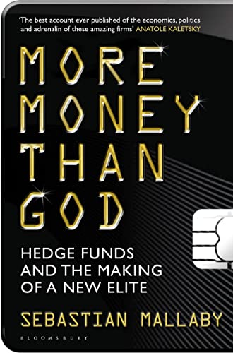 More Money Than God: Hedge Funds and the Making of the New Elite More Money Than God: Hedge Funds and the Making of the New Elite