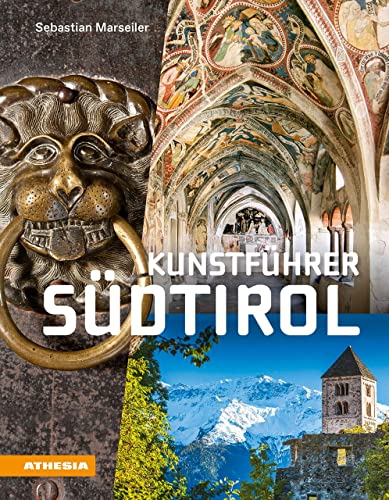 Kunstführer Südtirol: Kunsterlebnis im Schnittpunkt der Kulturen von Athesia Tappeiner Verlag