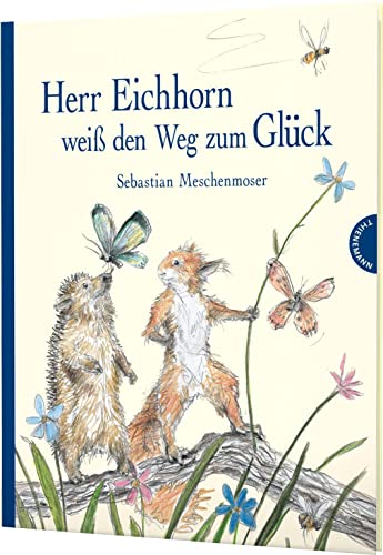 Herr Eichhorn: Herr Eichhorn weiß den Weg zum Glück: Bilderbuch. Poetische Erzähltexte über Liebe von Thienemann-Esslinger Verlag GmbH