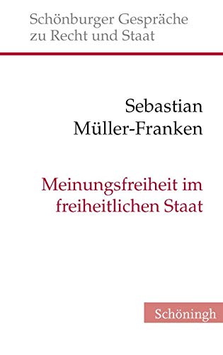 Meinungsfreiheit im freiheitlichen Staat. Verfassungserwartungen und Verfassungsvoraussetzungen einer gefürchteten Freiheit (Schönburger Gespräche zu Recht und Staat)