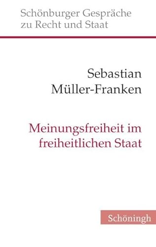 Meinungsfreiheit im freiheitlichen Staat. Verfassungserwartungen und Verfassungsvoraussetzungen einer gefürchteten Freiheit (Schönburger Gespräche zu Recht und Staat)