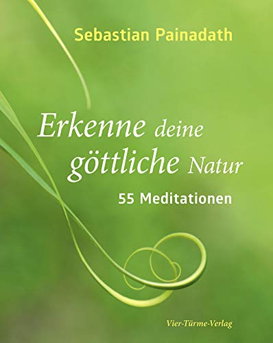 Erkenne deine göttliche Natur: 55 Meditationen von VIER-TÜRME-VERLAG