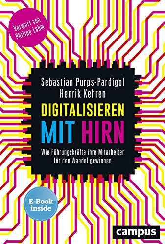 Digitalisieren mit Hirn: Wie Führungskräfte ihre Mitarbeiter für den Wandel gewinnen, plus E-Book inside (ePub, mobi oder pdf) von Campus Verlag GmbH