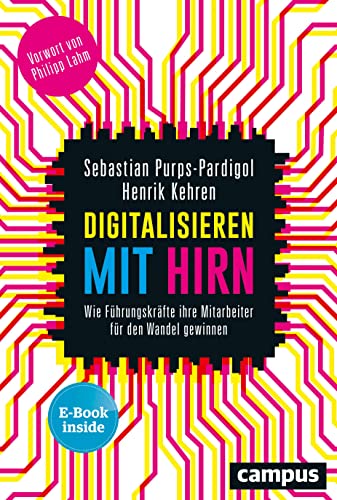 Digitalisieren mit Hirn: Wie Führungskräfte ihre Mitarbeiter für den Wandel gewinnen, plus E-Book inside (ePub, pdf)