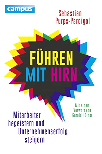 Führen mit Hirn: Mitarbeiter begeistern und Unternehmenserfolg steigern