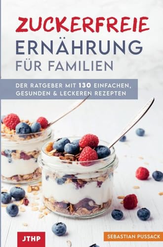 Zuckerfreie Ernährung für Familien: Der Ratgeber mit 130 einfachen, gesunden & leckeren von Mijnbestseller.nl
