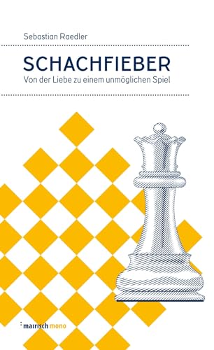 Schachfieber: Von der Liebe zu einem unmöglichen Spiel (mairisch mono)