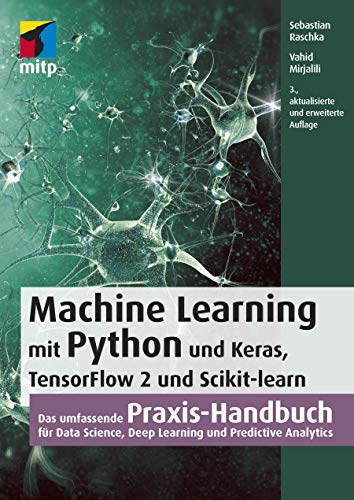 Machine Learning mit Python und Keras, TensorFlow 2 und Scikit-learn: Das umfassende Praxis-Handbuch für Data Science, Deep Learning und Predictive Analytics (mitp Professional)