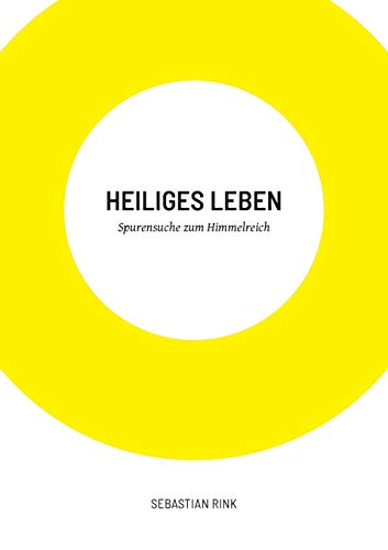Heiliges Leben: Spurensuche zum Himmelreich