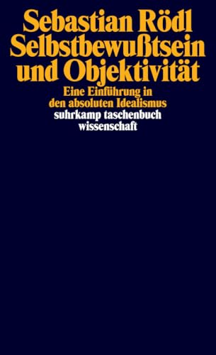Selbstbewußtsein und Objektivität: Eine Einführung in den absoluten Idealismus (suhrkamp taschenbuch wissenschaft) von Suhrkamp Verlag AG