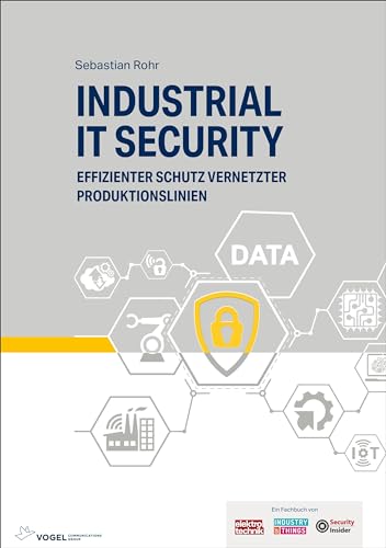 Industrial IT Security: Effizienter Schutz vernetzter Produktionslinien von Vogel Business Media