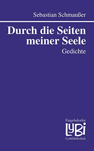 Durch die Seiten meiner Seele: Gedichte (Engelsdorfer Lyrikbibliothek®)