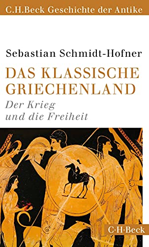 Das klassische Griechenland: Der Krieg und die Freiheit (C.H.Beck Geschichte der Antike) (Beck Paperback)