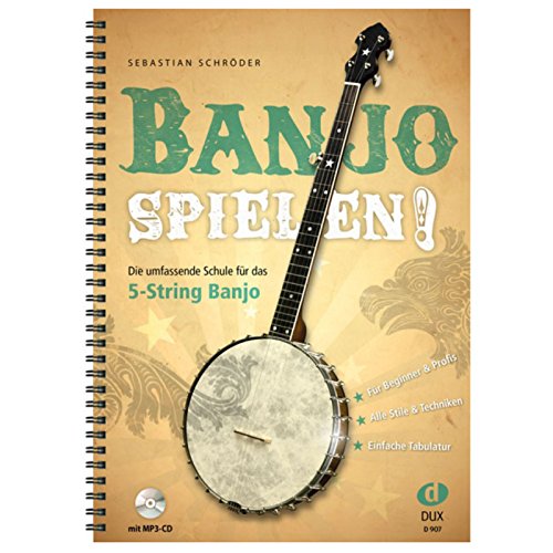Banjo spielen!: Die umfassende Schule für das 5-String Banjo. Für Beginner & Profis. Alle Stile & Techniken. Einfache Tabulatur Banjo spielen!: Die umfassende Schule für das 5-String Banjo. Für Beginner & Profis. Alle Stile & Techniken. Einfache Tabulatur