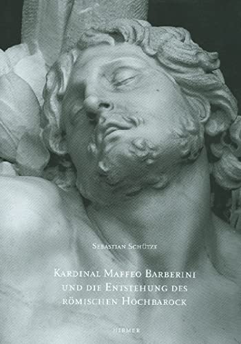 Kardinal Maffeo Barberini, später Papst Urban VIII, als Auftraggeber und Mäzen: Beiträge zu einer Archäologie des Römischen Hochbarock (Römische Forschungen der Bibliotheca Hertziana, Band 32)