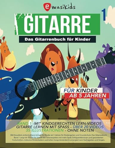 Das Gitarrenbuch für Kinder - Band 1 , für Kinder ab 5 Jahren - ohne Noten: Gitarre lernen ohne Noten - mit über 20 Videos und 35 Illustrationen - alles in Farbe von Independently published