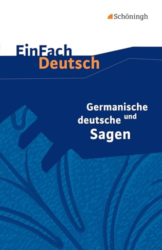 EinFach Deutsch Textausgaben: Germanische und deutsche Sagen Klassen 5 - 7: Neubearbeitung: Klassen 5 - 7 EinFach Deutsch Textausgaben: Germanische und deutsche Sagen Klassen 5 - 7: Neubearbeitung: Klassen 5 - 7