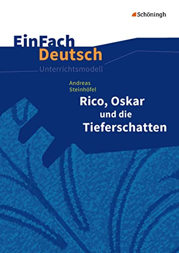 EinFach Deutsch Unterrichtsmodelle: Andreas Steinhöfel: Rico, Oskar und die Tieferschatten Klassen 5 - 7 von SCHÖNINGH VERLAG IM WESTERMANN SCHULBUCH