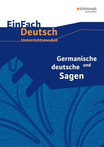 EinFach Deutsch Unterrichtsmodelle: Germanische und deutsche Sagen Klassen 5 - 7: Neubearbeitung. Klassen 5 - 7 von Westermann Bildungsmedien Verlag GmbH