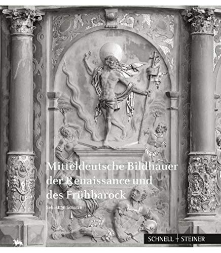 Mitteldeutsche Bildhauer der Renaissance und des Frühbarock (Beiträge zur Denkmalkunde in Sachsen-Anhalt, Band 9) von Schnell & Steiner