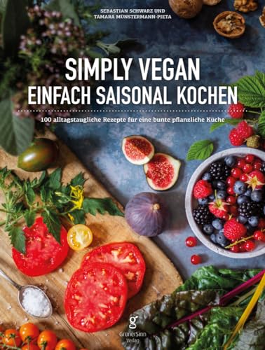 Simply Vegan, Einfach saisonal Kochen: 100 alltagstaugliche Rezepte für eine bunte, pflanzliche Küche von NOVA MD