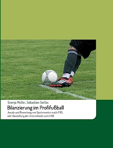 Bilanzierung im Profifußball: Ansatz und Bewertung von Spielerwerten nach IFRS, inkl. Darstellung der Unterschiede nach HGB