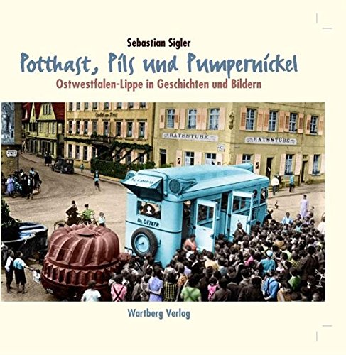 Potthast, Pils und Pumpernickel - Ostwestfalen-Lippe in Geschichten und Bildern (Sonstiges) von Wartberg Verlag