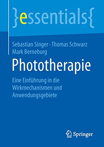 Phototherapie: Eine Einführung in die Wirkmechanismen und Anwendungsgebiete (essentials) von Springer