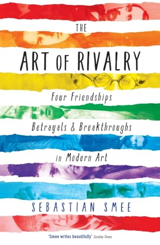 The Art of Rivalry: Four Friendships, Betrayals, and Breakthroughs in Modern Art von Profile Books