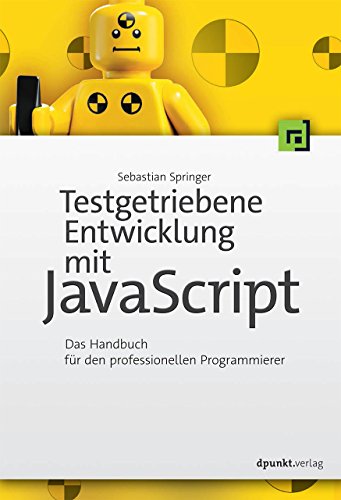 Testgetriebene Entwicklung mit JavaScript: Das Handbuch für den professionellen Programmierer