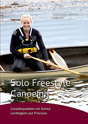 Solo Freestyle Canoeing: Canadierpaddeln mit Anmut, Leichtigkeit und Präzision