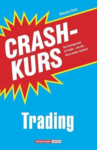 Crashkurs Trading: Das Einsteigerwerk für Trader - und alle, die es werden möchten! Crashkurs Trading: Das Einsteigerwerk für Trader - und alle, die es werden möchten!