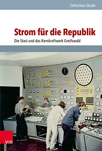 Strom für die Republik: Die Stasi und das Kernkraftwerk Greifswald (Analysen und Dokumente der BStU / Wissenschaftliche Reihe der Bundesbeauftragten ... Demokratischen Republik (BStU), Band 53) von Vandenhoeck & Ruprecht