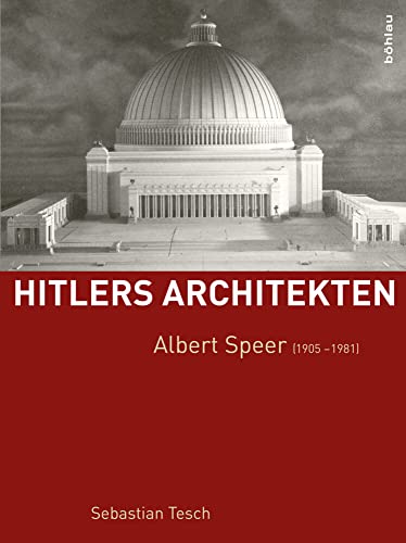 Albert Speer (1905-1981) (Hitlers Architekten) (Hitlers Architekten: Historisch-kritische Monographien zur Regimearchitektur im Nationalsozialismus) von Boehlau Verlag