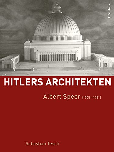Albert Speer (1905-1981) (Hitlers Architekten) (Hitlers Architekten: Historisch-kritische Monographien zur Regimearchitektur im Nationalsozialismus)