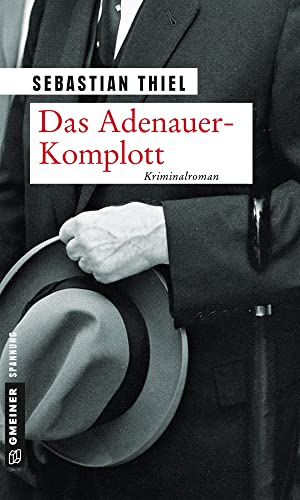 Das Adenauer-Komplott: Kriminalroman (Zeitgeschichtliche Kriminalromane im GMEINER-Verlag)