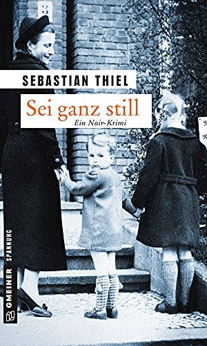 Sei ganz still: Kriminalroman (Zeitgeschichtliche Kriminalromane im GMEINER-Verlag)