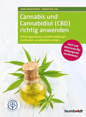 Cannabis und Cannabidiol (CBD) richtig anwenden: Wirkungsweisen und Behandlungsmethoden verständlich erklärt. Hanf und ätherische Öle wirkungsvoll ... Zertifiziert von der Stiftung Gesundheit. von Humboldt Verlag