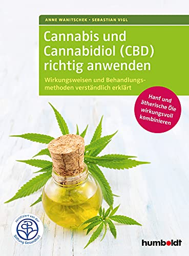 Cannabis und Cannabidiol (CBD) richtig anwenden: Wirkungsweisen und Behandlungsmethoden verständlich erklärt. Hanf und ätherische Öle wirkungsvoll ... Zertifiziert von der Stiftung Gesundheit. von Humboldt Verlag