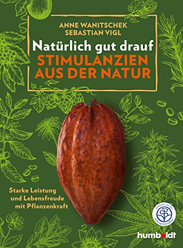 Natürlich gut drauf - Stimulanzien aus der Natur: Starke Leistung und Lebensfreude mit Pflanzenkraft. Zertifiziert von der Stiftung Gesundheit Natürlich gut drauf - Stimulanzien aus der Natur: Starke Leistung und Lebensfreude mit Pflanzenkraft. Zertifiziert von der Stiftung Gesundheit
