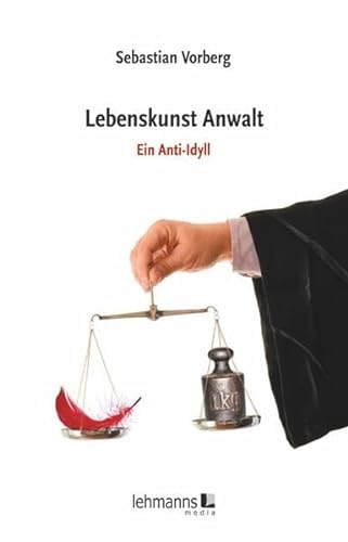Lebenskunst Anwalt: Ein Anti-Idyll von Lehmanns Media