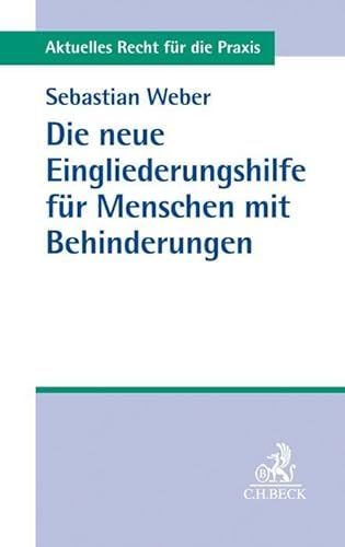 Die neue Eingliederungshilfe für Menschen mit Behinderungen (Aktuelles Recht für die Praxis)