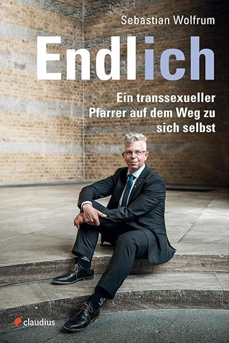 Endlich ich: Ein transsexueller Pfarrer auf dem Weg zu sich selbst von Claudius Verlag GmbH