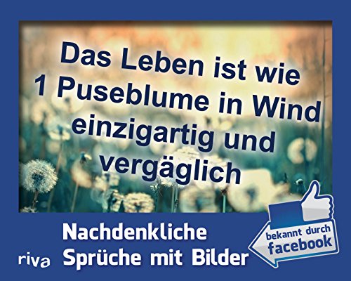 Das Leben ist wie 1 Puseblume in Wind einzigartig und vergäglich: Nachdenkliche Sprüche mit Bilder: Bekannt aus Facebook von Riva